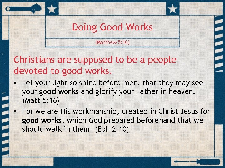 Doing Good Works (Matthew 5: 16) Christians are supposed to be a people devoted