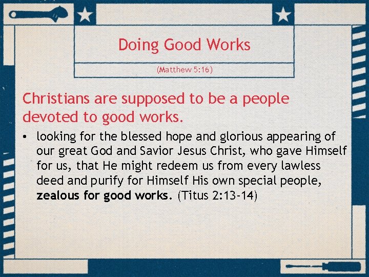 Doing Good Works (Matthew 5: 16) Christians are supposed to be a people devoted