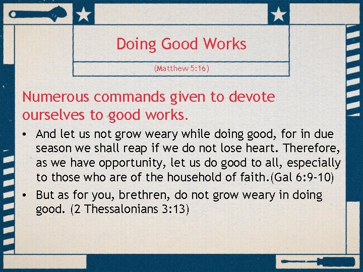 Doing Good Works (Matthew 5: 16) Numerous commands given to devote ourselves to good