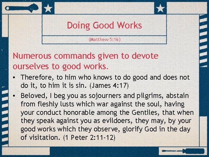 Doing Good Works (Matthew 5: 16) Numerous commands given to devote ourselves to good