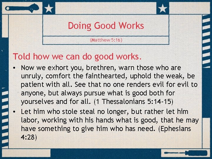 Doing Good Works (Matthew 5: 16) Told how we can do good works. •