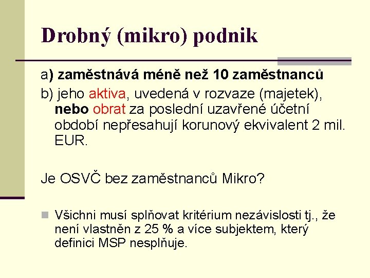 Drobný (mikro) podnik a) zaměstnává méně než 10 zaměstnanců b) jeho aktiva, uvedená v