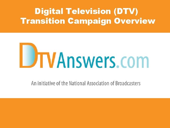 Digital Television (DTV) Transition Campaign Overview 