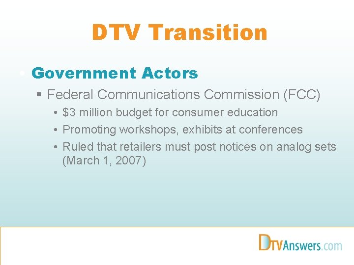 DTV Transition • Government Actors § Federal Communications Commission (FCC) • $3 million budget