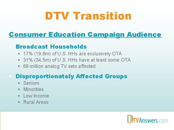 DTV Transition Consumer Education Campaign Audience • Broadcast Households § 17% (19. 6 m)