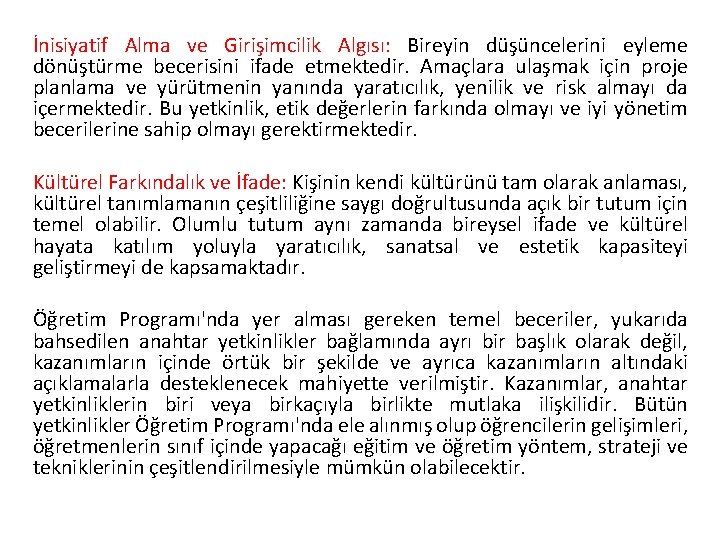 İnisiyatif Alma ve Girişimcilik Algısı: Bireyin düşüncelerini eyleme dönüştürme becerisini ifade etmektedir. Amaçlara ulaşmak