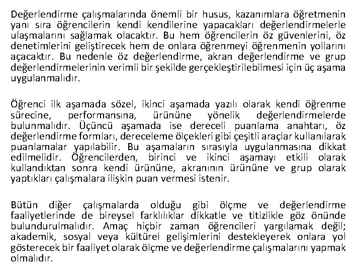 Değerlendirme çalışmalarında önemli bir husus, kazanımlara öğretmenin yanı sıra öğrencilerin kendilerine yapacakları değerlendirmelerle ulaşmalarını