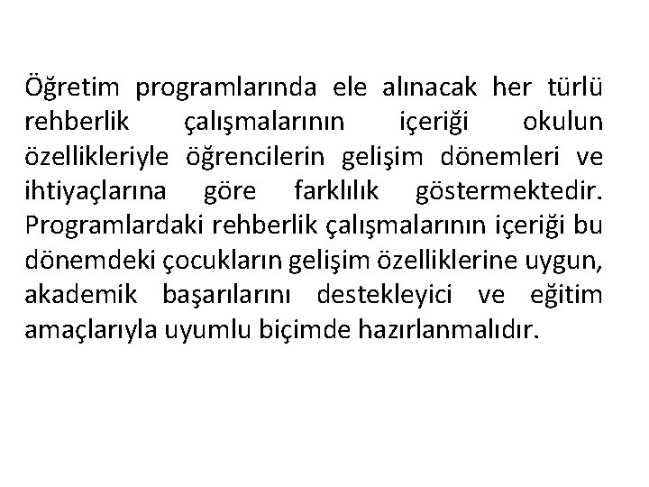 Öğretim programlarında ele alınacak her türlü rehberlik çalışmalarının içeriği okulun özellikleriyle öğrencilerin gelişim dönemleri