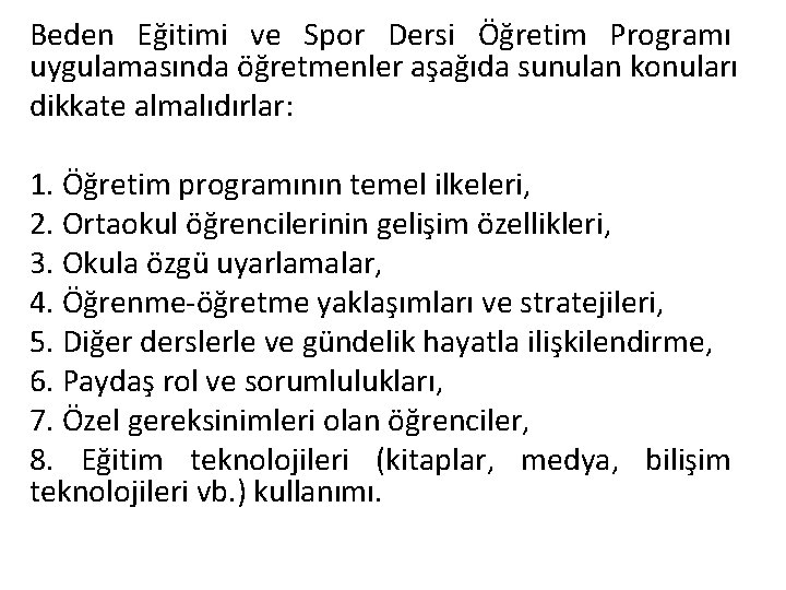 Beden Eğitimi ve Spor Dersi Öğretim Programı uygulamasında öğretmenler aşağıda sunulan konuları dikkate almalıdırlar: