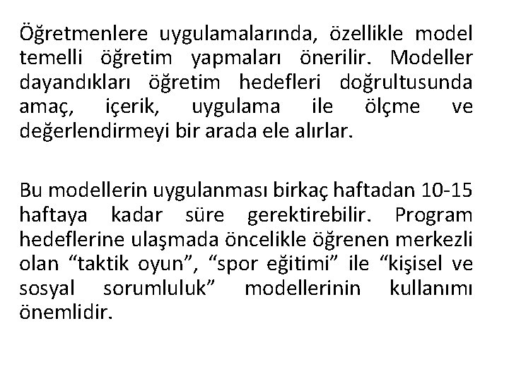 Öğretmenlere uygulamalarında, özellikle model temelli öğretim yapmaları önerilir. Modeller dayandıkları öğretim hedefleri doğrultusunda amaç,