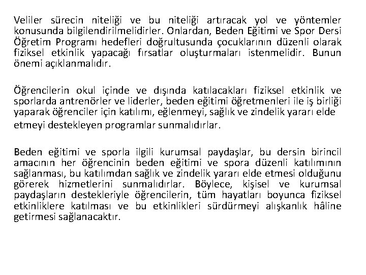 Veliler sürecin niteliği ve bu niteliği artıracak yol ve yöntemler konusunda bilgilendirilmelidirler. Onlardan, Beden