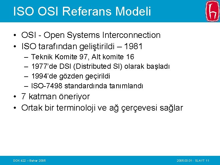 ISO OSI Referans Modeli • OSI - Open Systems Interconnection • ISO tarafından geliştirildi