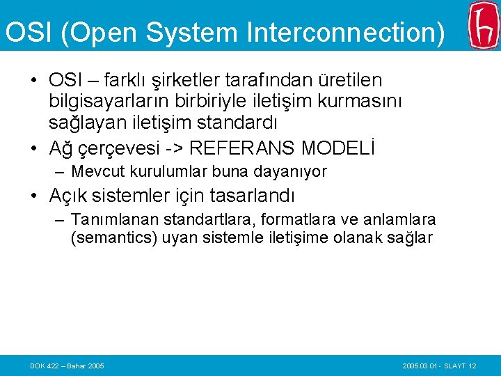 OSI (Open System Interconnection) • OSI – farklı şirketler tarafından üretilen bilgisayarların birbiriyle iletişim
