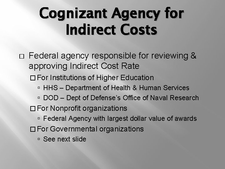 Cognizant Agency for Indirect Costs � Federal agency responsible for reviewing & approving Indirect