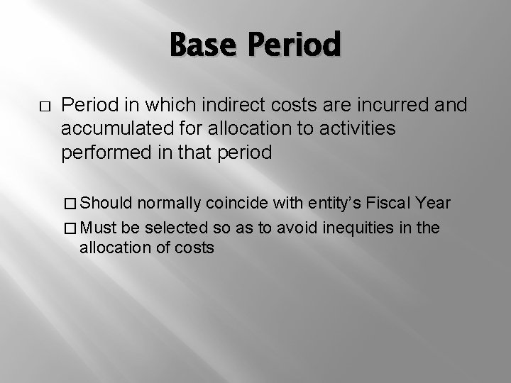 Base Period � Period in which indirect costs are incurred and accumulated for allocation