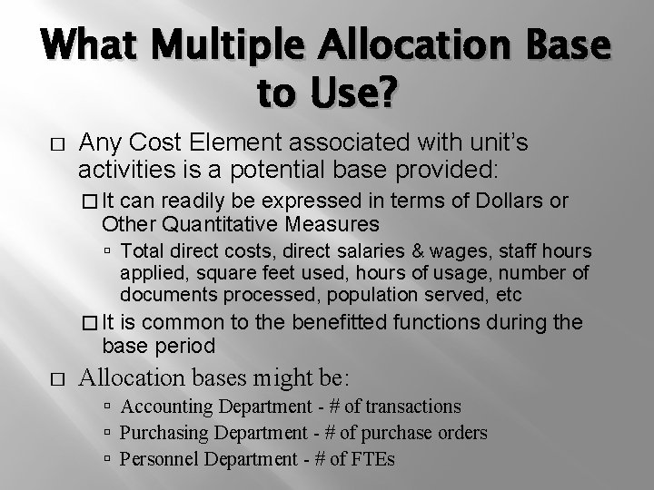 What Multiple Allocation Base to Use? � Any Cost Element associated with unit’s activities