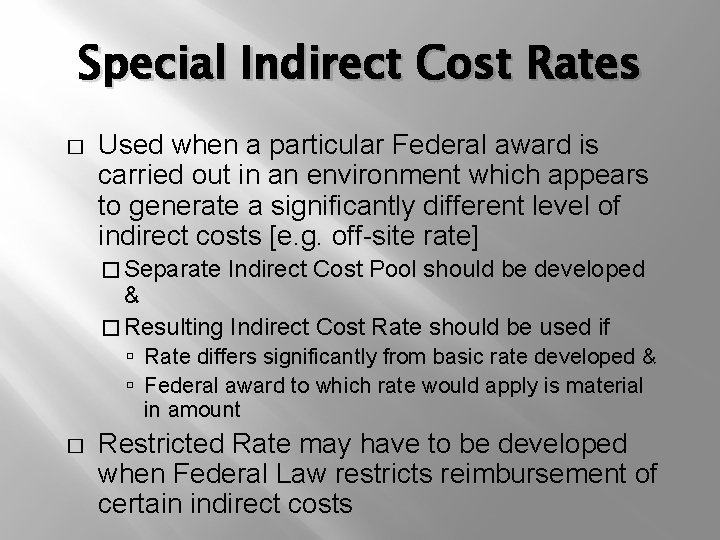 Special Indirect Cost Rates � Used when a particular Federal award is carried out