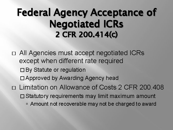 Federal Agency Acceptance of Negotiated ICRs 2 CFR 200. 414(c) � All Agencies must