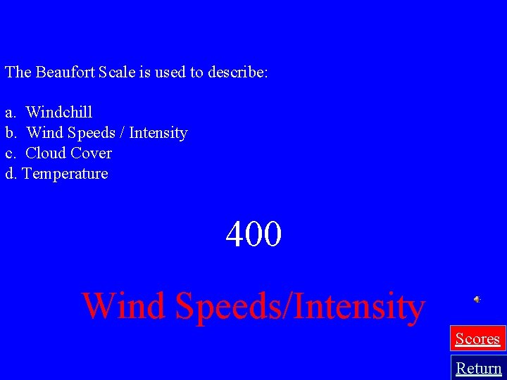 The Beaufort Scale is used to describe: a. Windchill b. Wind Speeds / Intensity