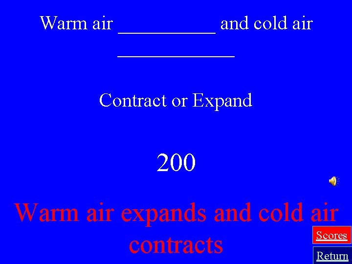 Warm air _____ and cold air ______ Contract or Expand 200 Warm air expands