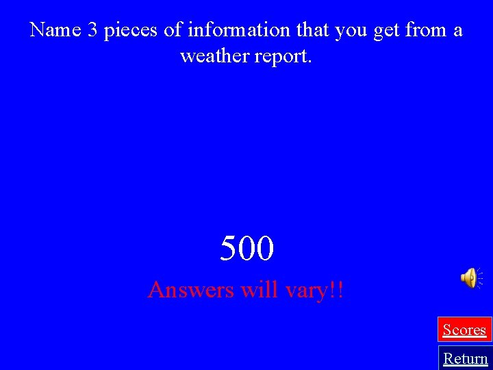 Name 3 pieces of information that you get from a weather report. 500 Answers