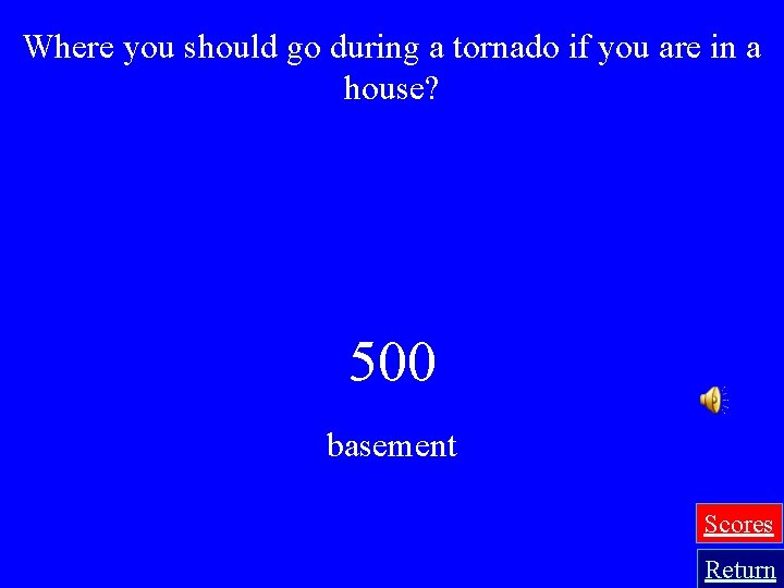 Where you should go during a tornado if you are in a house? 500