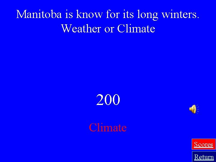 Manitoba is know for its long winters. Weather or Climate 200 Climate Scores Return