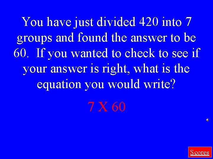 You have just divided 420 into 7 groups and found the answer to be