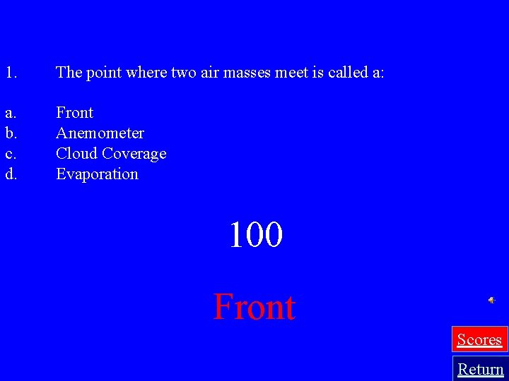 1. The point where two air masses meet is called a: a. b. c.