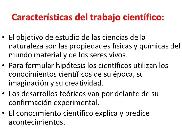 Características del trabajo científico: • El objetivo de estudio de las ciencias de la