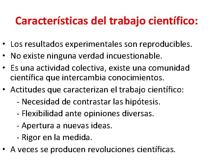 Características del trabajo científico: • Los resultados experimentales son reproducibles. • No existe ninguna