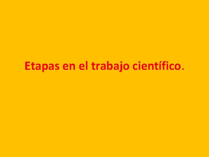 Etapas en el trabajo científico. 