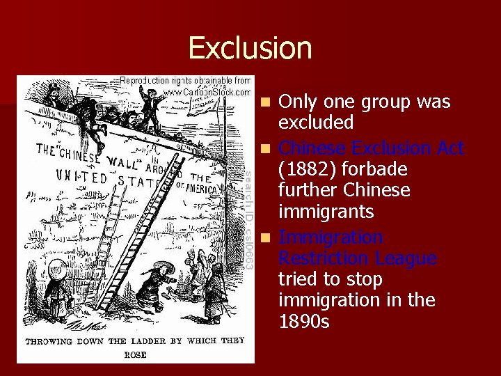 Exclusion Only one group was excluded n Chinese Exclusion Act (1882) forbade further Chinese