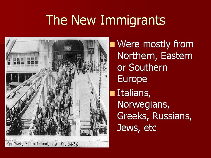 The New Immigrants n Were mostly from Northern, Eastern or Southern Europe n Italians,