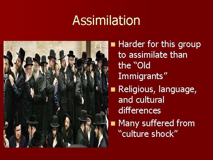 Assimilation Harder for this group to assimilate than the “Old Immigrants” n Religious, language,