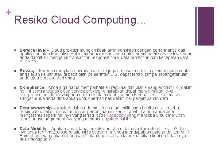 + Resiko Cloud Computing… n Service level – Cloud provider mungkin tidak akan konsisten