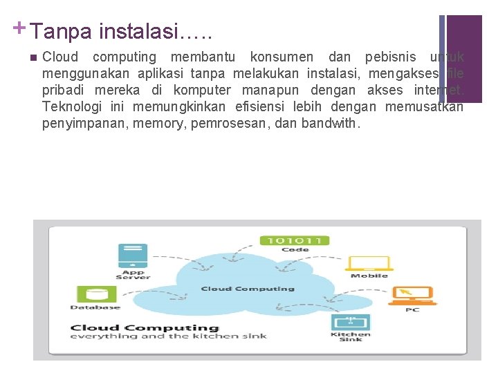 + Tanpa instalasi…. . n Cloud computing membantu konsumen dan pebisnis untuk menggunakan aplikasi