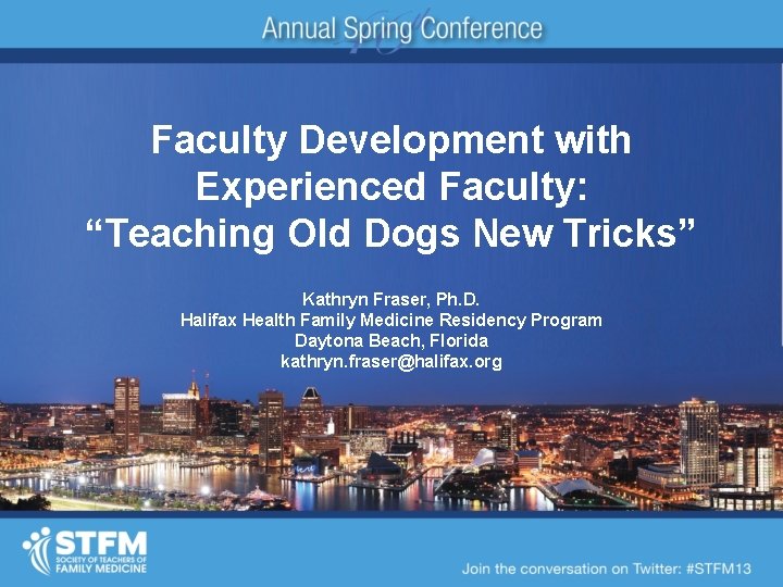Faculty Development with Experienced Faculty: “Teaching Old Dogs New Tricks” Kathryn Fraser, Ph. D.