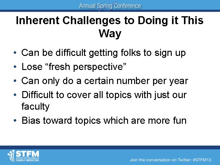 Inherent Challenges to Doing it This Way • • Can be difficult getting folks