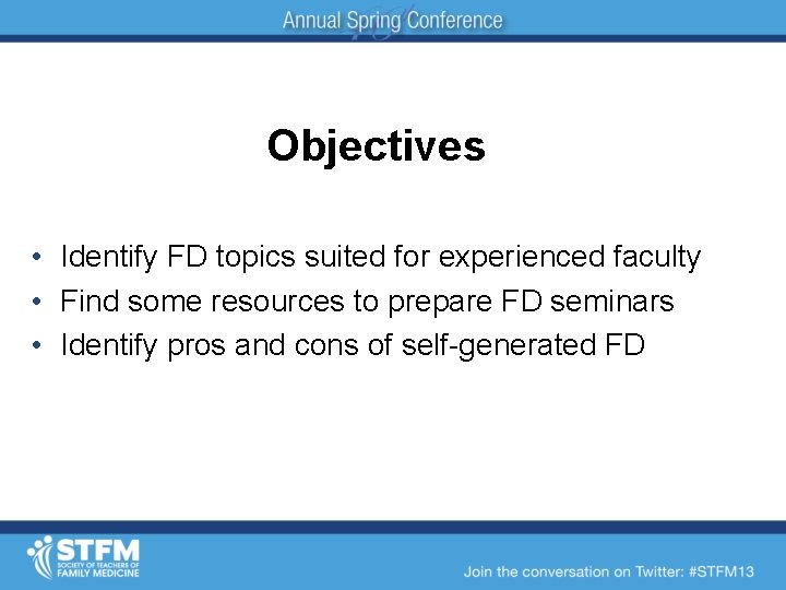 Objectives • Identify FD topics suited for experienced faculty • Find some resources to