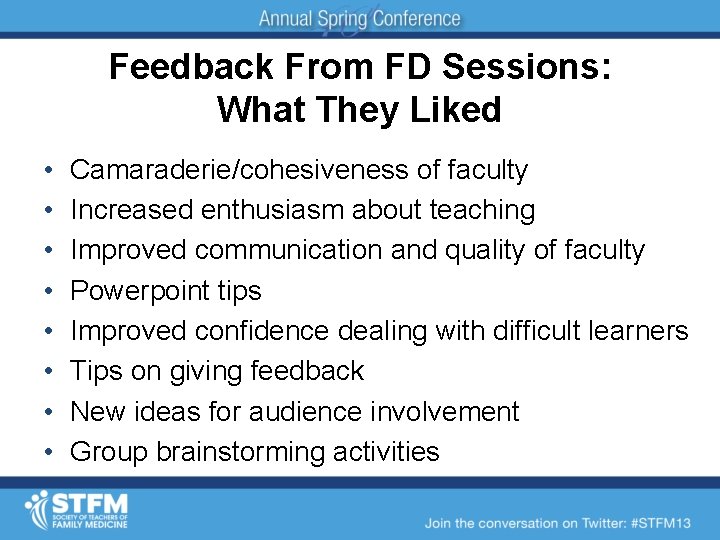 Feedback From FD Sessions: What They Liked • • Camaraderie/cohesiveness of faculty Increased enthusiasm