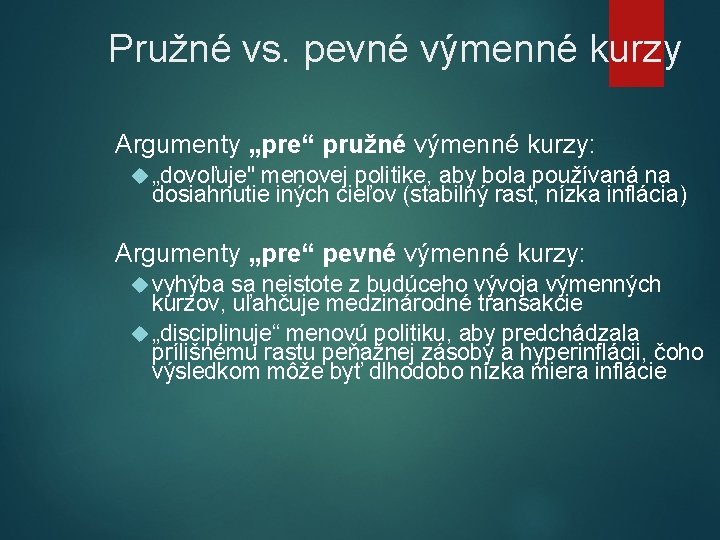 Pružné vs. pevné výmenné kurzy Argumenty „pre“ pružné výmenné kurzy: „dovoľuje" menovej politike, aby