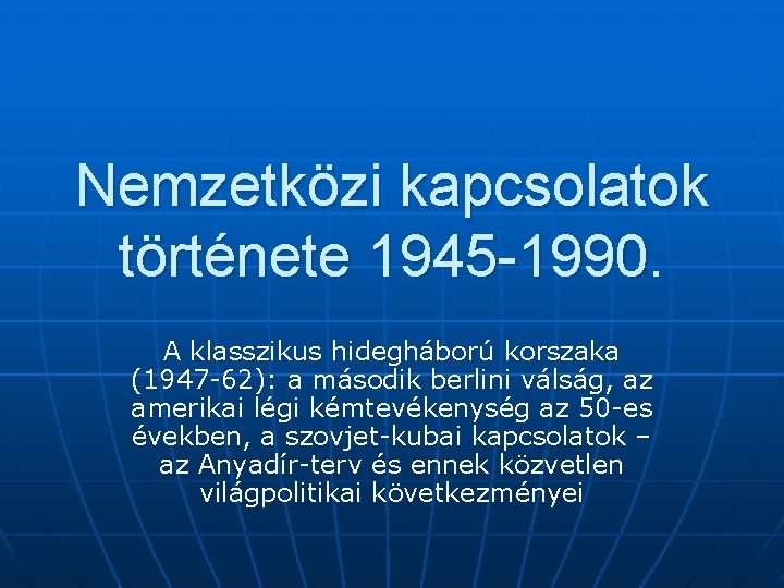 Nemzetközi kapcsolatok története 1945 -1990. A klasszikus hidegháború korszaka (1947 -62): a második berlini