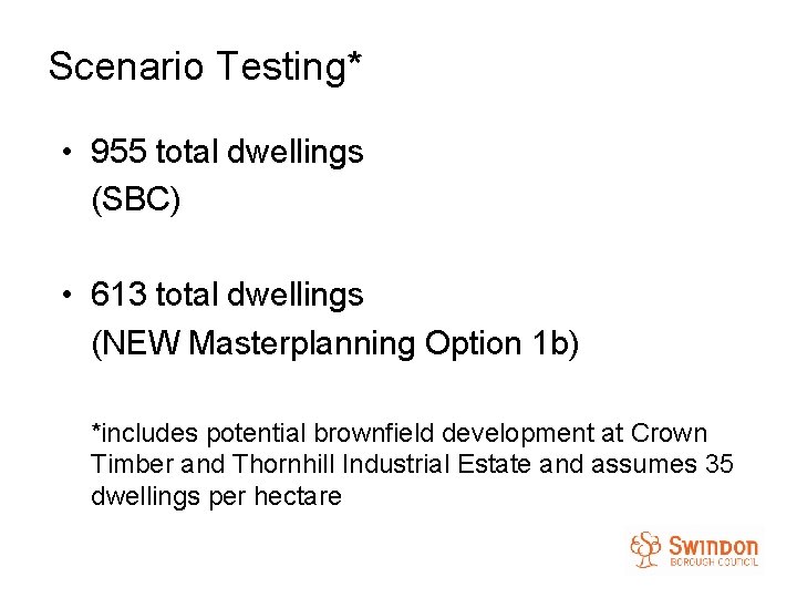 Scenario Testing* • 955 total dwellings (SBC) • 613 total dwellings (NEW Masterplanning Option