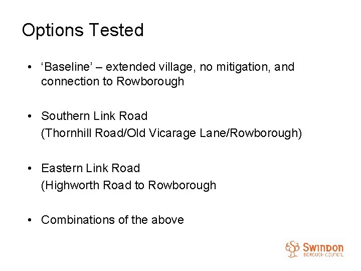 Options Tested • ‘Baseline’ – extended village, no mitigation, and connection to Rowborough •