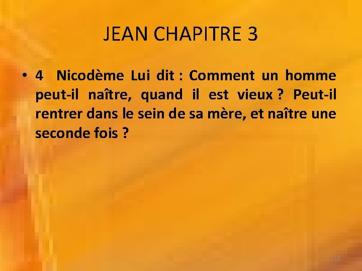 JEAN CHAPITRE 3 • 4 Nicodème Lui dit : Comment un homme peut-il naître,