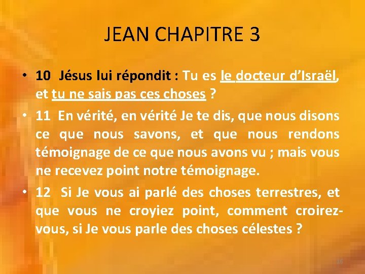 JEAN CHAPITRE 3 • 10 Jésus lui répondit : Tu es le docteur d’Israël,