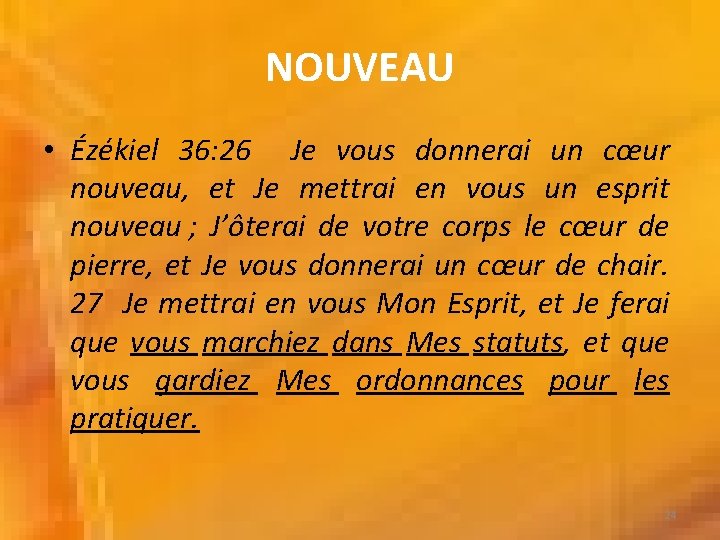 NOUVEAU • Ézékiel 36: 26 Je vous donnerai un cœur nouveau, et Je mettrai