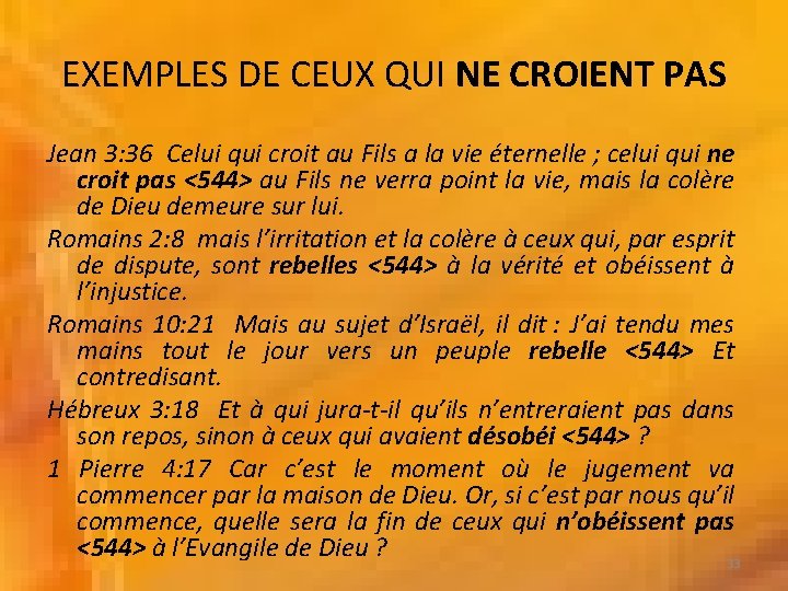 EXEMPLES DE CEUX QUI NE CROIENT PAS Jean 3: 36 Celui qui croit au