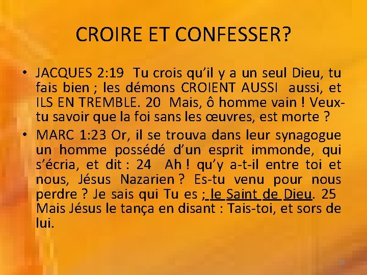 CROIRE ET CONFESSER? • JACQUES 2: 19 Tu crois qu’il y a un seul